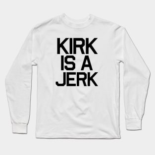 Kirk Is a Jerk Long Sleeve T-Shirt